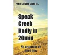 Panic Stations Guide To Speak Greek Badly In 20min: 36 Easy Phrases To Learn On The Plane