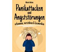 Panikattacken und Angststörungen - erkennen, verstehen & loswerden: Wie du Angst und Panik endlich loswirst und ein glückliches und sorgenfreies Leben führst.