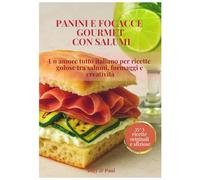 Panini e Focacce Gourmet con Salumi: Un amore tutto italiano per ricette golose tra salumi, formaggi e creatività