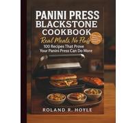 Panini Press Blackstone Cookbook: Real Meals, No Fluff: 100 Recipes That Prove Your Panini Press Can Do More