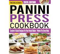 Panini Press Cookbook: Creative & Quick Recipes for Your Panini Maker - Perfect for Every Meal.
