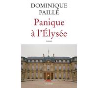 Panique à l'Elysée - Dominique Paillé - Grasset - broché - Essai
