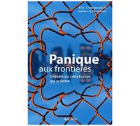 Panique Aux Frontières - Enquête Sur Cette Europe Qui Se Ferme