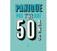 Panique Pas T'as Que 50 Ans