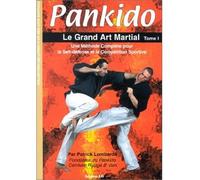 Pankido, tome 1 : Le Grand Art martial – Une méthode complète pour la self-défense