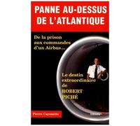 Panne Au-Dessus De L'atlantique - De La Prison Aux Commandes D'un Airbus - Le Destin Extraordinaire De Robert Piché