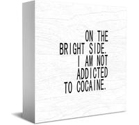 Panneau classique en bois Inscription On The Bright Side I Am Not Addicted To Cocaine Decor 12,7 x 12,7 cm