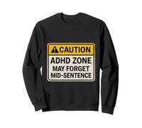Panneau d'avertissement Amusant avec Inscription « Caution ADHD Zone » - May Forget Mid-Senten Sweatshirt