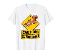 Panneau d'avertissement Amusant avec Inscription « Caution Easily Distracted by écureuils » T-Shirt