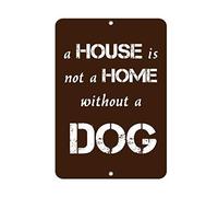 Panneau d'avertissement amusant en métal « A House is Not A Home Without A Dog » - 20,3 x 30,5 cm