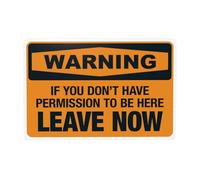Panneau d'avertissement en métal avec inscription « If You Don't Have Permission To Be Here Leave Now » - 30,5 x 20,3 cm