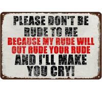 Panneau d'avertissement en métal avec inscription « Please Don't Be Rude to Me Because I'll Make You Cry » - 20,3 x 30,5 cm
