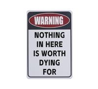 Panneau d'avertissement en métal - Décoration murale - Peinture en fer pour cour, garage, grotte d'homme, avertissement, « Warning Nothing In Here Is Worth Dying For » - Panneau d'avertissement