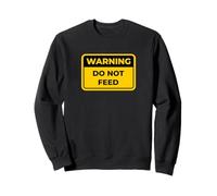 Panneau d'avertissement Humoristique « Do Not Feed » Sweatshirt