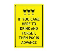 Panneau d'avertissement « If You Came Here to Drink and Forget, Then Pay in Advance » - Panneau d'avertissement en métal pour entreprise, maison, cour, garage, rue, mur de sécurité, décoration