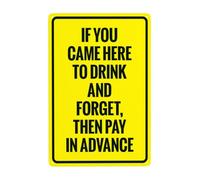 Panneau d'avertissement « If You Came Here To Drink And Forget Then Pay In Advance » - Panneau d'avertissement en métal pour entreprise, maison, cour, garage, rue, mur de sécurité, décoration