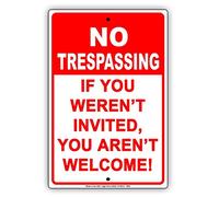Panneau d'avertissement « No Trespassing If You Weren'T Invited You Aren'T Welcome! » Remarque amusante 20,3 x 30,5 cm