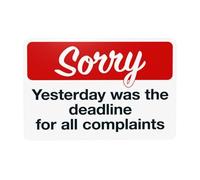 Panneau d'avertissement « Sorry Yesterday Was The Deadline For All Complaints » - Panneau de sécurité en métal pour la maison, le travail, l'extérieur, l'intérieur, la route, le mur de la rue, la