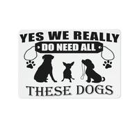 Panneau d'avertissement « Yes We Really Do Need All These Dogs » - 30,5 x 20,3 cm