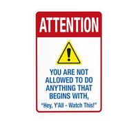 Panneau d'avertissement « You Are Not Allowed To Do Anything That Begins With Hey Y' All Watch This » - Panneau en métal pour entreprise, maison, garage, rue, mur, sécurité, sécurité, décoration