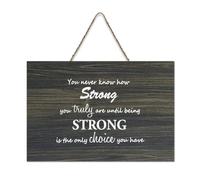 Panneau de bienvenue en bois rustique « You Never Know How Strong You Truly Are Until Being Strong Is The Only Choice You Have » - 15,2 x 25,4 cm