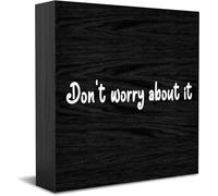 Panneau de boîte en bois « Don'T Worry About It » - Décoration amusante - Décoration de bureau rustique - 12,7 x 12,7 cm