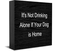 Panneau décoratif amusant en bois avec inscription « It'S Not Drinking Alone If Your Dog Is Home » - Décoration de bureau rustique - 12,7 x 12,7 cm