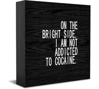 Panneau décoratif amusant en bois « On The Bright Side. I Am Not Addicted To Cocaïne » - Décoration de bureau rustique - Pour étagère - 12,7 x 12,7 cm
