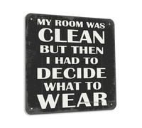 Panneau décoratif vintage « My Room Was Clean But Then I Had To Decide What To Wear » - 30,5 x 30,5 cm - Décoration murale amusante pour maison, chambre à coucher, ferme, salle de bain, toilettes