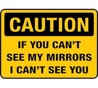 Panneau d'extérieur en aluminium avec inscription « Caution If You Can T See My Mirrors I Can T See You » - 30,5 x 20,3 cm - Imprimé à l'encre UV pour la maison et le travail