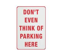 Panneau « Don'T Even Think Of Parking Here » - 8 x 12 - Feuille d'aluminium antirouille - Résistant aux intempéries - Imperméable - Facile à monter