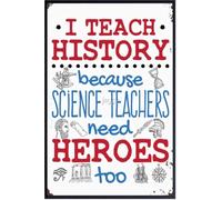 Panneau en aluminium avec citations motivantes - 20,3 x 30,5 cm - Inscription « I Teach History Because Science Teachers Need Heroes too » - Sans cadre
