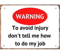 Panneau en aluminium avec inscription « Warning To Avoid Injury Don't Tell Me How to Do My Job » - Décoration murale pour intérieur ou extérieur - Accessoires de porte - Cadeau de pendaison de