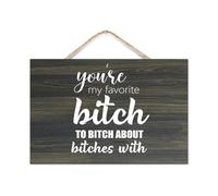 Panneau en bois avec inscription « You're My Favorite Bitch to Bitch About Bitches » - 20,3 x 30,5 cm - Décoration murale moderne en bois avec dictons rustiques - À suspendre au mur - Cadeau pour la