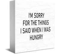 Panneau en bois « I'M Sorry For The Things I Said When I Was Hungry », décoration de bureau pour maison, bureau, étagère, 12,7 x 12,7 cm