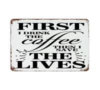 Panneau en métal à suspendre pour portail, extérieur, extérieur, grotte d'homme, 30,5 x 45,7 cm, inscription « First I Drink The Coffee Then I Save The Lives »
