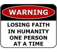 Panneau en métal aluminium « Warning Losing Faith In Humanity One Person At A Time » - 20,3 x 30,5 cm
