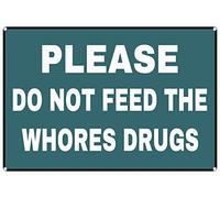 Panneau en métal avec inscription « Please Do Not Feed The Whores Drugs » 20,3 x 30,5 cm