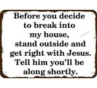 Panneau en métal « Before Breaking Into My House Get Right with Jesus » 30,5 x 40,6 cm