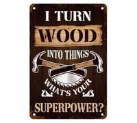 Panneau en métal « Je transforme le bois en objets » - Quel est votre super-pouvoir ? Citation humoristique pour la maison, le bureau, l'atelier, le garage, le bar, le pub, le café ou la boutique - D