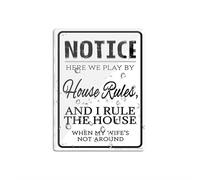 Panneau en plastique acrylique avec adhésif « Notice Here We Play House Rules And I Rule The House When My Wife'S Not Around » - 15,2 x 20,3 cm - Facile à installer et très visible