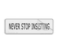 Panneau en plastique acrylique « Never Stop Insisting » - 465 - Longue durée - Avec ruban adhésif puissant et propre - 25,4 x 7,6 cm
