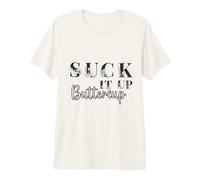 Panneau Humoristique avec Citation Graphique Suck It Up Buttercup T-Shirt Haut de Gamme