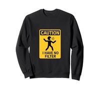 Panneau Humoristique « Caution I Have No Filter » Sweatshirt