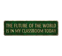 Panneau humoristique en étain « The Future Of The World Is In My Classroom Today », 10,2 x 40,6 cm, cadeau amusant pour maison, bar, garage, pub, université, dortoir