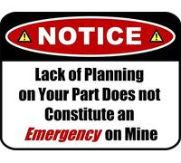 Panneau humoristique en métal avec inscription « Notice Lack of Planning on Your Part Does Not Constitute an Emergency on Mine » 30,5 x 20,3 cm
