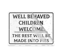 Panneau humoristique en plastique acrylique « Well Behaved Children Welcome The Rest Will Be Made In to Pies » avec adhésif - 15,2 x 20,3 cm - Facile à installer
