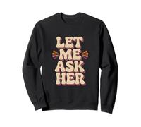 Panneau Humoristique Let Me Ask My Wife pour Mari et Femme Sweatshirt
