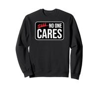 Panneau Humoristique Shhh...No One Cares Sweatshirt