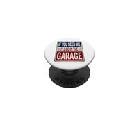 Panneau « If You Need Me I'll Be in The Garage » pour mécaniciens PopSockets PopGrip Adhésif